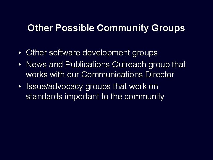 Other Possible Community Groups • Other software development groups • News and Publications Outreach