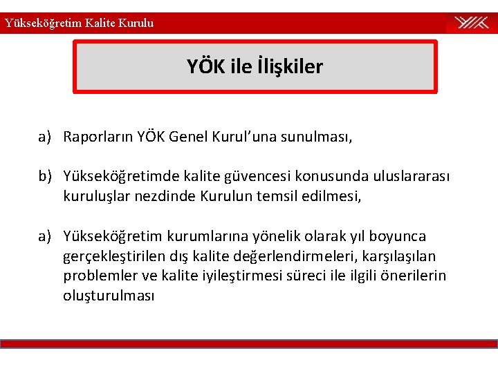 Yükseköğretim Kalite Kurulu YÖK ile İlişkiler a) Raporların YÖK Genel Kurul’una sunulması, b) Yükseköğretimde