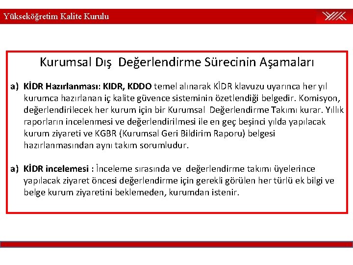 Yükseköğretim Kalite Kurulu Kurumsal Dış Değerlendirme Sürecinin Aşamaları a) KİDR Hazırlanması: KIDR, KDDO temel Yükseköğretim Kalite Kurulu Kurumsal Dış Değerlendirme Sürecinin Aşamaları a) KİDR Hazırlanması: KIDR, KDDO temel