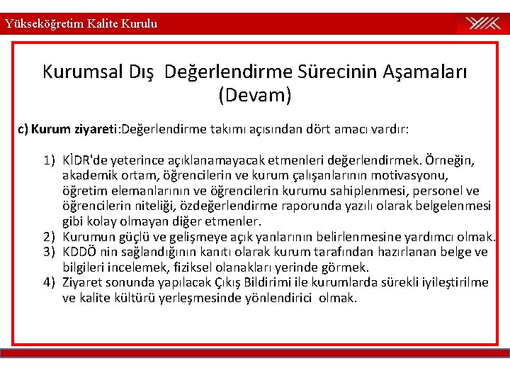 Yükseköğretim Kalite Kurulu Kurumsal Dış Değerlendirme Sürecinin Aşamaları (Devam) c) Kurum ziyareti: Değerlendirme takımı Yükseköğretim Kalite Kurulu Kurumsal Dış Değerlendirme Sürecinin Aşamaları (Devam) c) Kurum ziyareti: Değerlendirme takımı