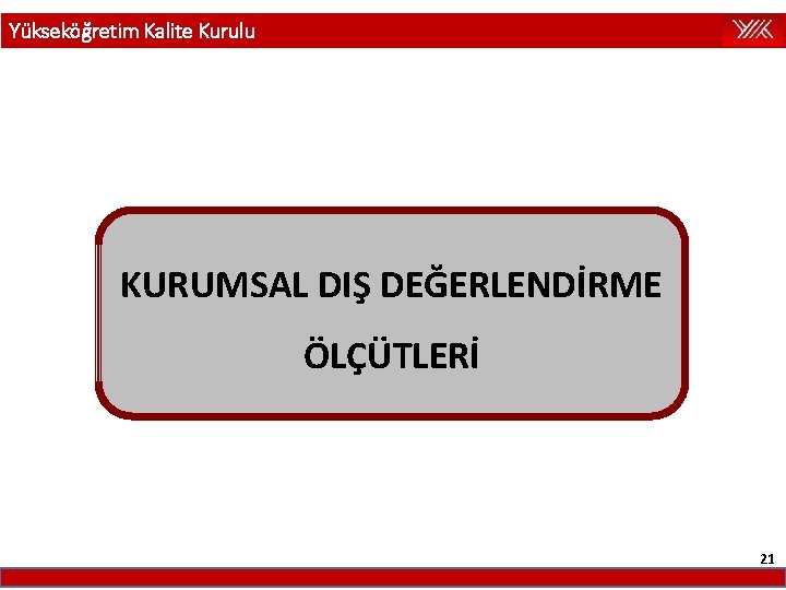 Yükseköğretim Kalite Kurulu KURUMSAL DIŞ DEĞERLENDİRME ÖLÇÜTLERİ 21 