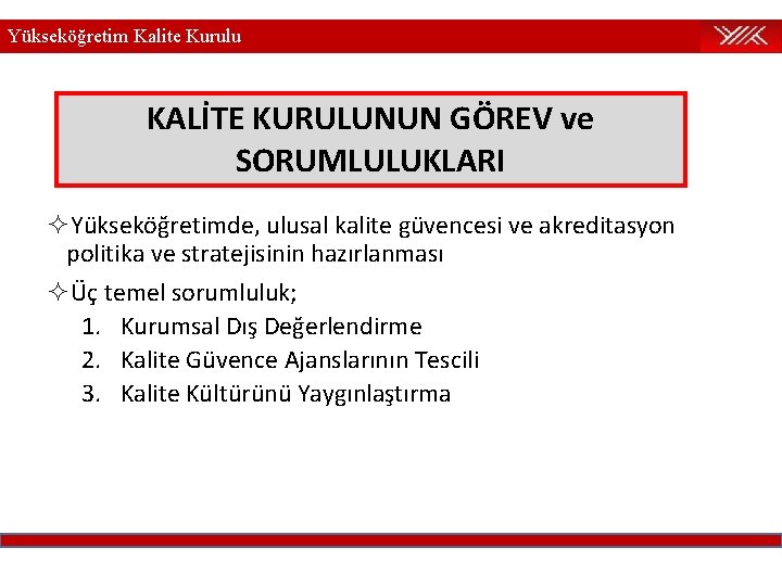 Yükseköğretim Kalite Kurulu KALİTE KURULUNUN GÖREV ve SORUMLULUKLARI ²Yükseköğretimde, ulusal kalite güvencesi ve akreditasyon