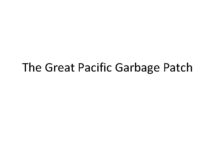 The Great Pacific Garbage Patch 