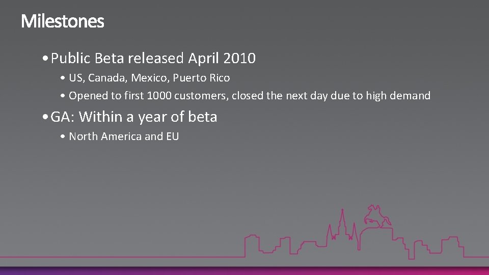  • Public Beta released April 2010 • US, Canada, Mexico, Puerto Rico •