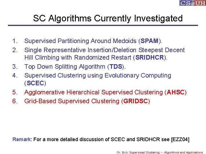 SC Algorithms Currently Investigated 1. 2. 3. 4. 5. 6. Supervised Partitioning Around Medoids