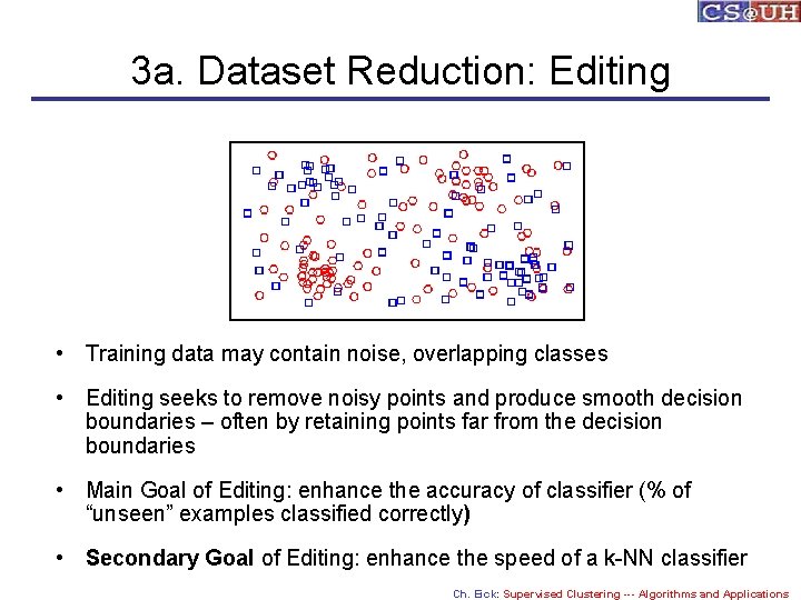 3 a. Dataset Reduction: Editing • Training data may contain noise, overlapping classes •