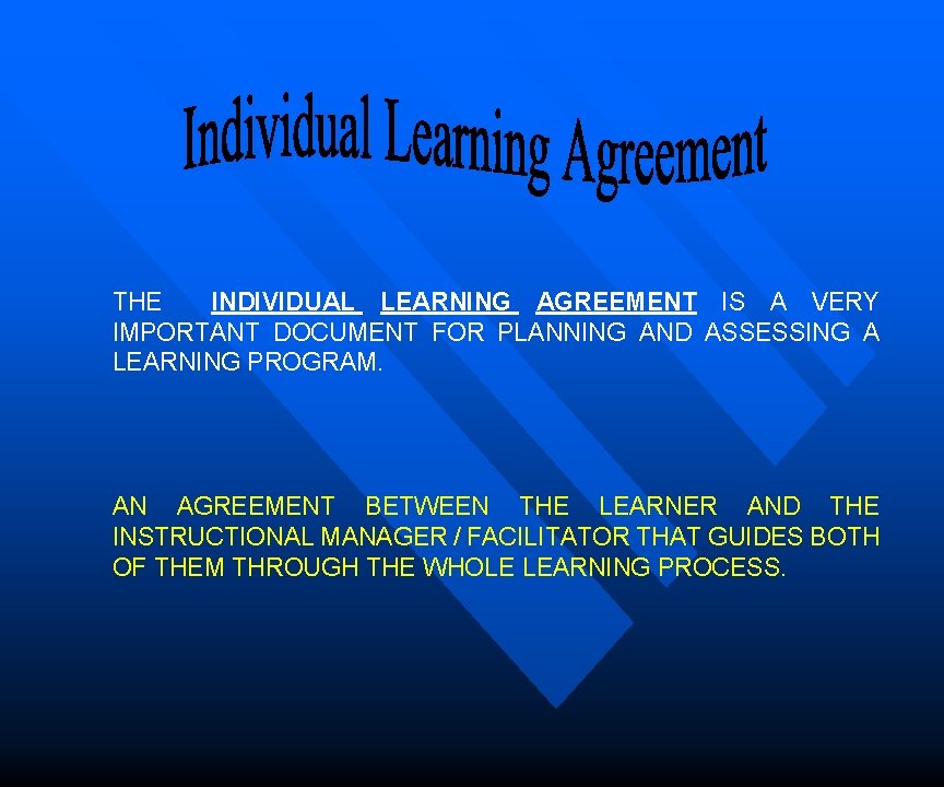  THE INDIVIDUAL LEARNING AGREEMENT IS A VERY IMPORTANT DOCUMENT FOR PLANNING AND ASSESSING