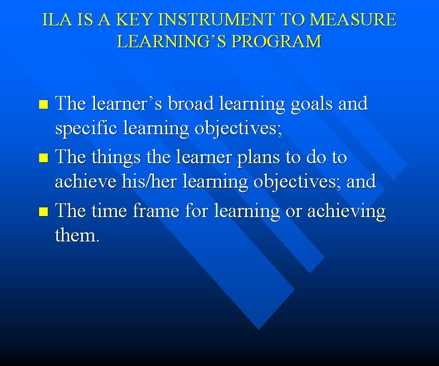 ILA IS A KEY INSTRUMENT TO MEASURE LEARNING’S PROGRAM The learner’s broad learning goals