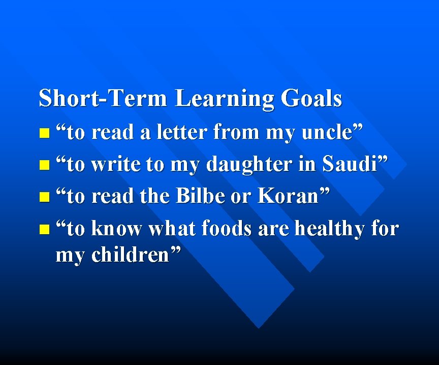 Short-Term Learning Goals n “to read a letter from my uncle” n “to write