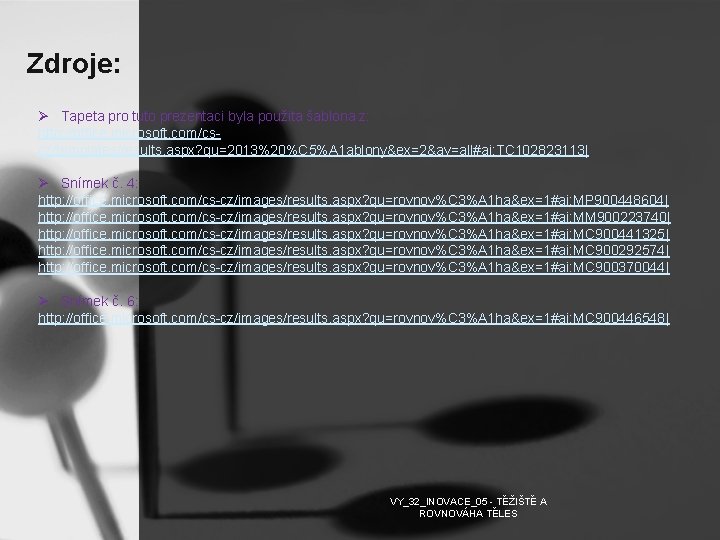 Zdroje: Ø Tapeta pro tuto prezentaci byla použita šablona z: http: //office. microsoft. com/cscz/templates/results.