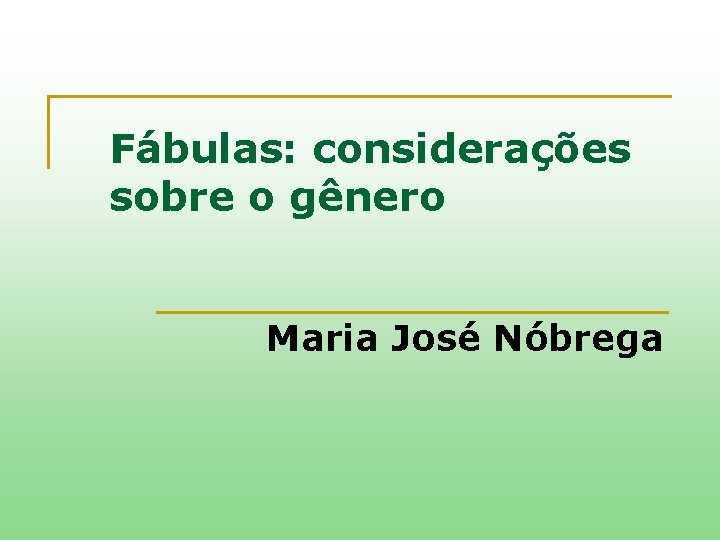 Fábulas: considerações sobre o gênero Maria José Nóbrega 