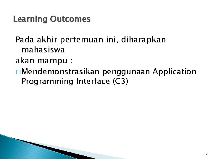 Learning Outcomes Pada akhir pertemuan ini, diharapkan mahasiswa akan mampu : � Mendemonstrasikan penggunaan