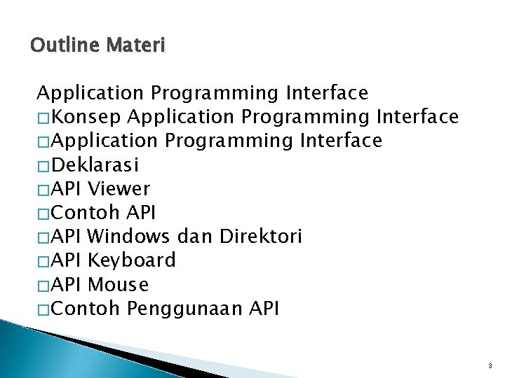 Outline Materi Application Programming Interface �Konsep Application Programming Interface �Deklarasi �API Viewer �Contoh API