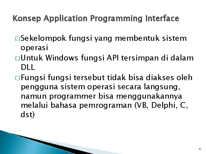Konsep Application Programming Interface � Sekelompok fungsi yang membentuk sistem operasi � Untuk Windows