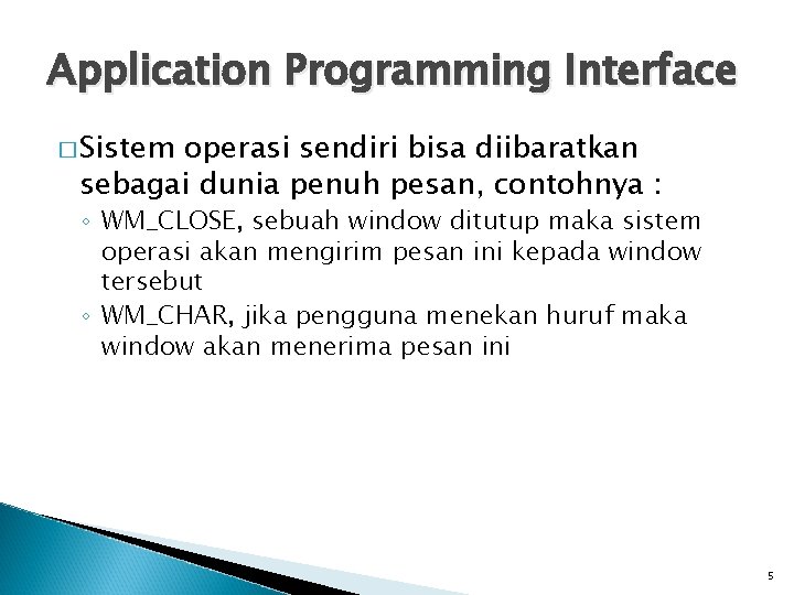 Application Programming Interface � Sistem operasi sendiri bisa diibaratkan sebagai dunia penuh pesan, contohnya