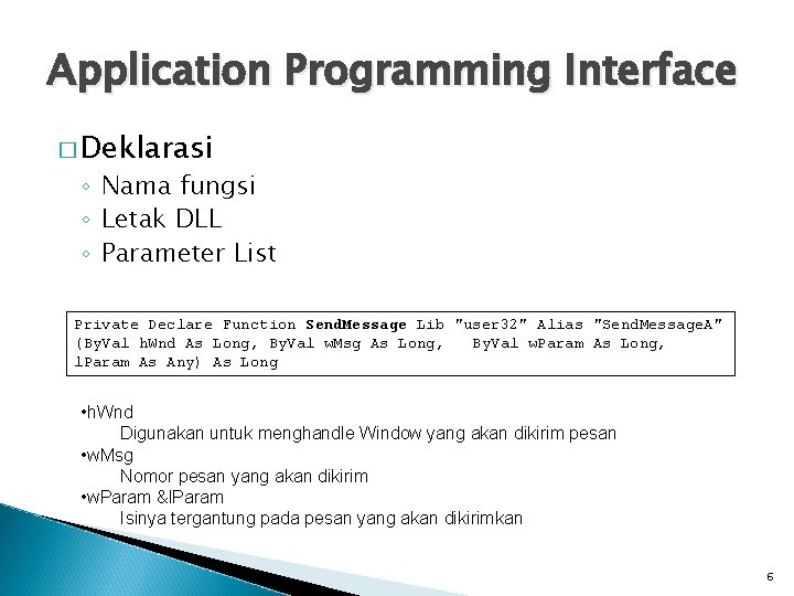 Application Programming Interface � Deklarasi ◦ Nama fungsi ◦ Letak DLL ◦ Parameter List