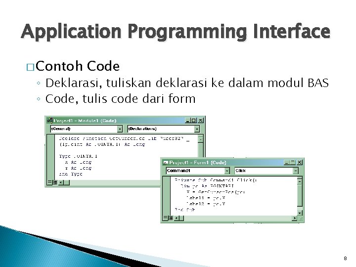 Application Programming Interface � Contoh Code ◦ Deklarasi, tuliskan deklarasi ke dalam modul BAS