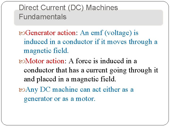 Direct Current (DC) Machines Fundamentals Generator action: An emf (voltage) is induced in a