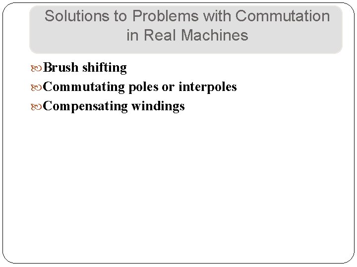 Solutions to Problems with Commutation in Real Machines Brush shifting Commutating poles or interpoles