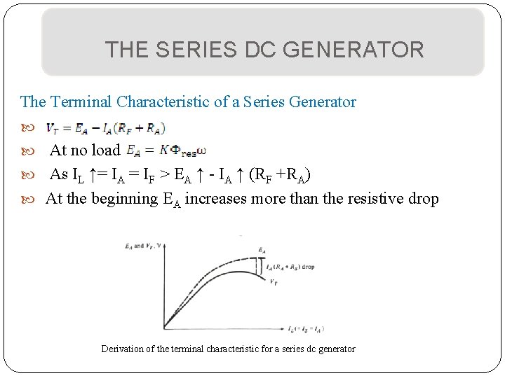 THE SERIES DC GENERATOR The Terminal Characteristic of a Series Generator At no load