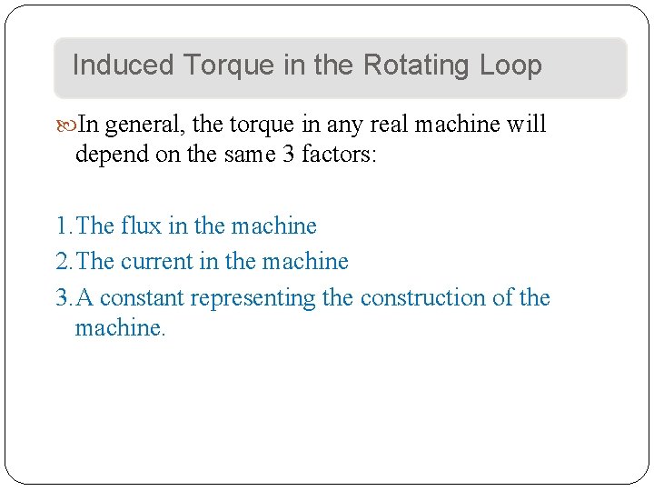 Induced Torque in the Rotating Loop In general, the torque in any real machine