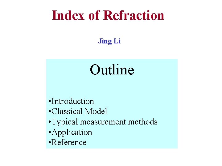 Index of Refraction Jing Li Outline • Introduction • Classical Model • Typical measurement