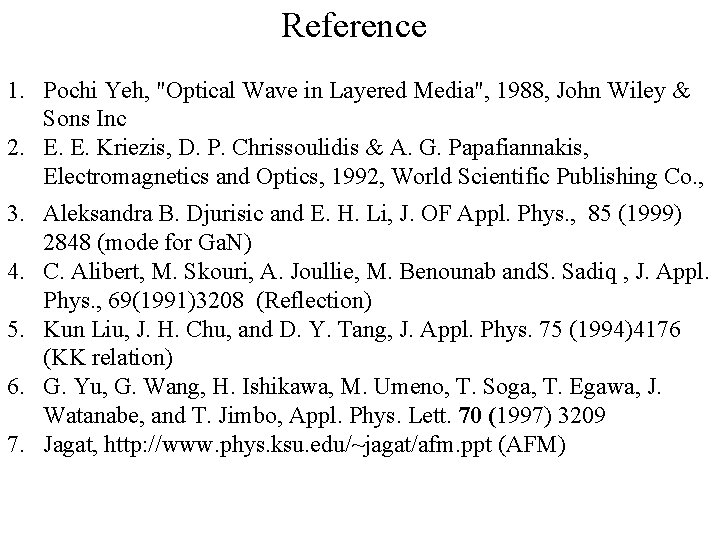 Reference 1. Pochi Yeh, "Optical Wave in Layered Media", 1988, John Wiley & Sons