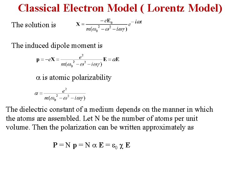 Classical Electron Model ( Lorentz Model) The solution is The induced dipole moment is