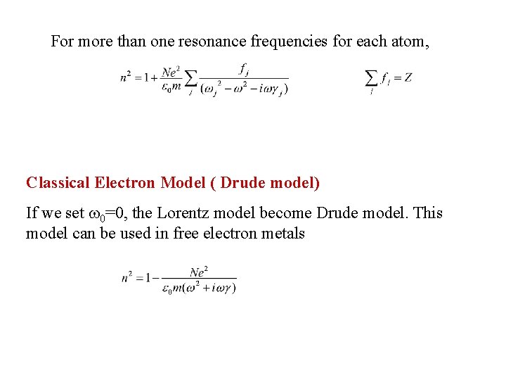 For more than one resonance frequencies for each atom, Classical Electron Model ( Drude