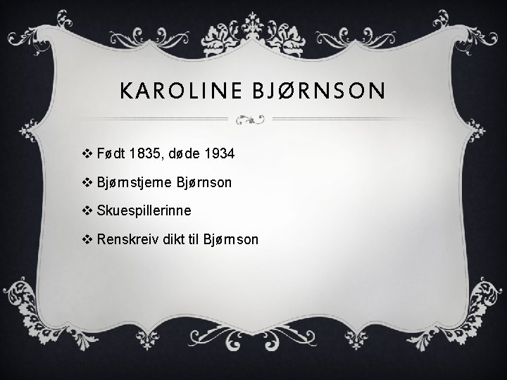 KAROLINE BJØRNSON v Født 1835, døde 1934 v Bjørnstjerne Bjørnson v Skuespillerinne v Renskreiv