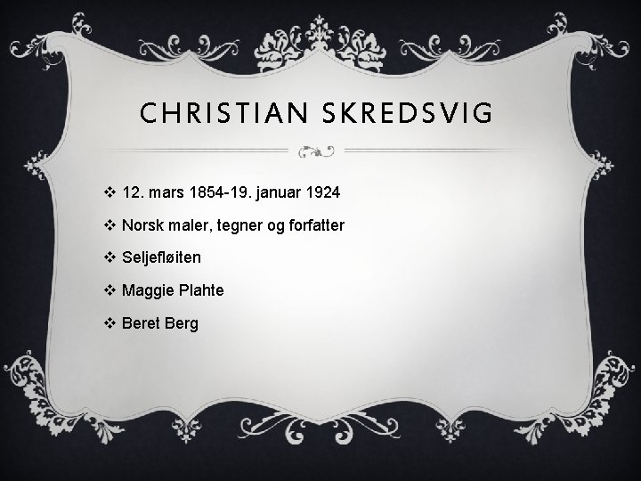 CHRISTIAN SKREDSVIG v 12. mars 1854 -19. januar 1924 v Norsk maler, tegner og