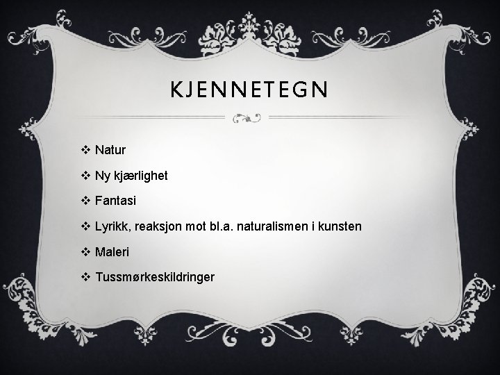 KJENNETEGN v Natur v Ny kjærlighet v Fantasi v Lyrikk, reaksjon mot bl. a.