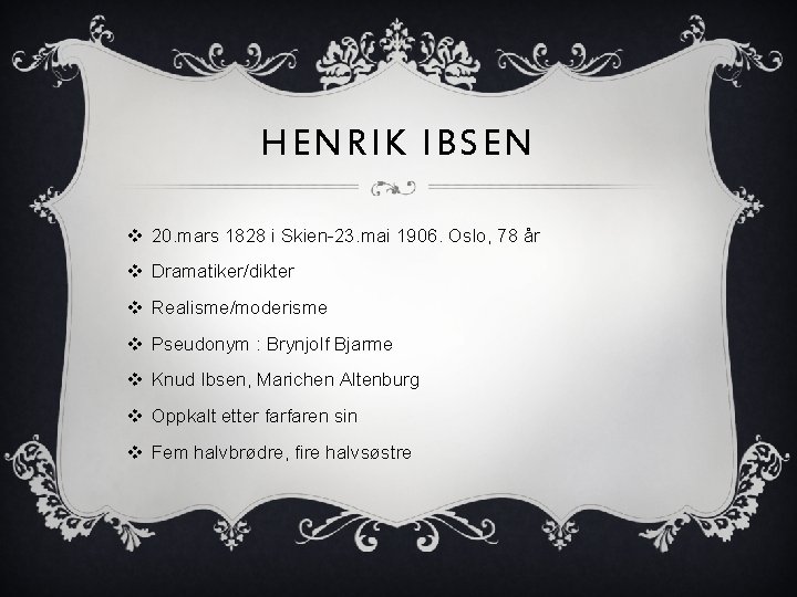 HENRIK IBSEN v 20. mars 1828 i Skien-23. mai 1906. Oslo, 78 år v