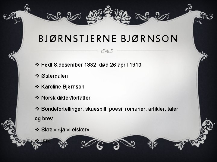 BJØRNSTJERNE BJØRNSON v Født 8. desember 1832. død 26. april 1910 v Østerdalen v