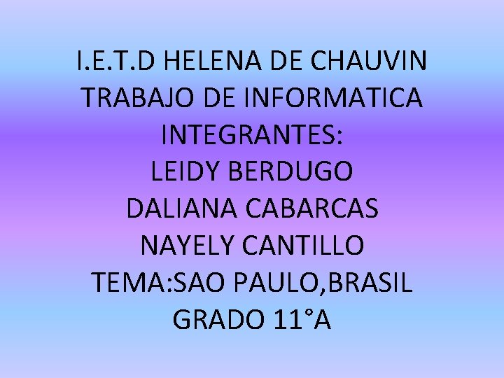I. E. T. D HELENA DE CHAUVIN TRABAJO DE INFORMATICA INTEGRANTES: LEIDY BERDUGO DALIANA