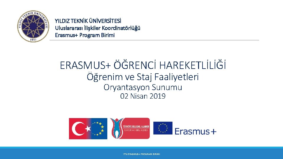 YILDIZ TEKNİK ÜNİVERSİTESİ Uluslararası İlişkiler Koordinatörlüğü Erasmus+ Program Birimi ERASMUS+ ÖĞRENCİ HAREKETLİLİĞİ Öğrenim ve