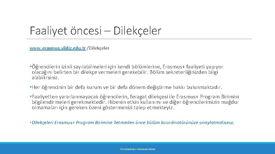 Faaliyet öncesi – Dilekçeler www. erasmus. yildiz. edu. tr /Dilekçeler • Öğrencilerin izinli sayılabilmeleri Faaliyet öncesi – Dilekçeler www. erasmus. yildiz. edu. tr /Dilekçeler • Öğrencilerin izinli sayılabilmeleri