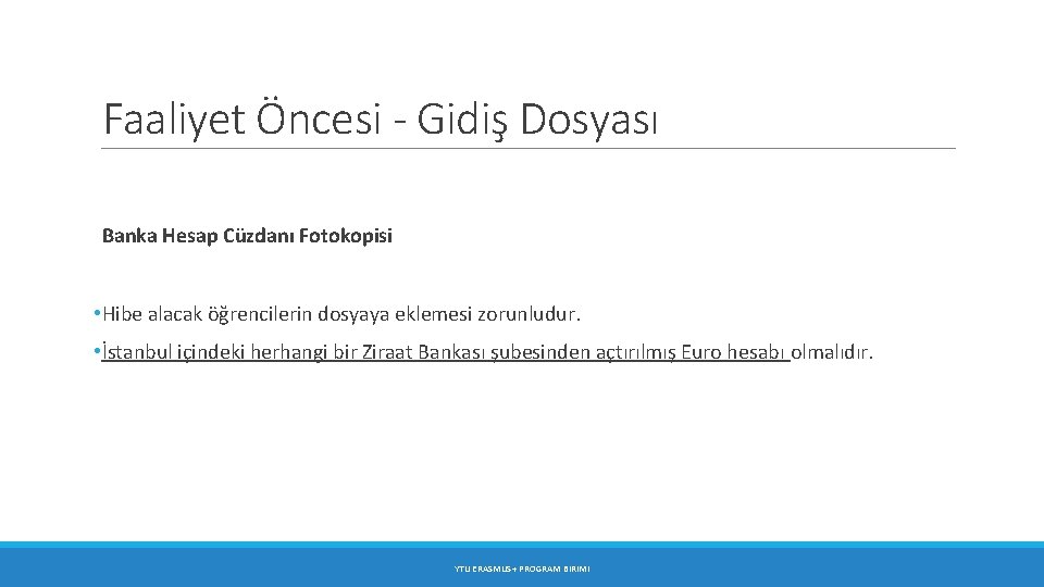 Faaliyet Öncesi - Gidiş Dosyası Banka Hesap Cüzdanı Fotokopisi • Hibe alacak öğrencilerin dosyaya