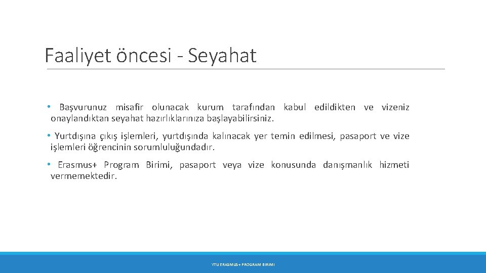 Faaliyet öncesi - Seyahat • Başvurunuz misafir olunacak kurum tarafından kabul edildikten ve vizeniz Faaliyet öncesi - Seyahat • Başvurunuz misafir olunacak kurum tarafından kabul edildikten ve vizeniz