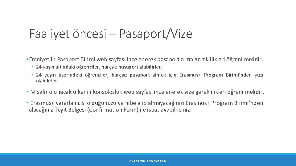 Faaliyet öncesi – Pasaport/Vize • Emniyet’in Pasaport Birimi web sayfası incelenerek pasaport alma gereklilikleri