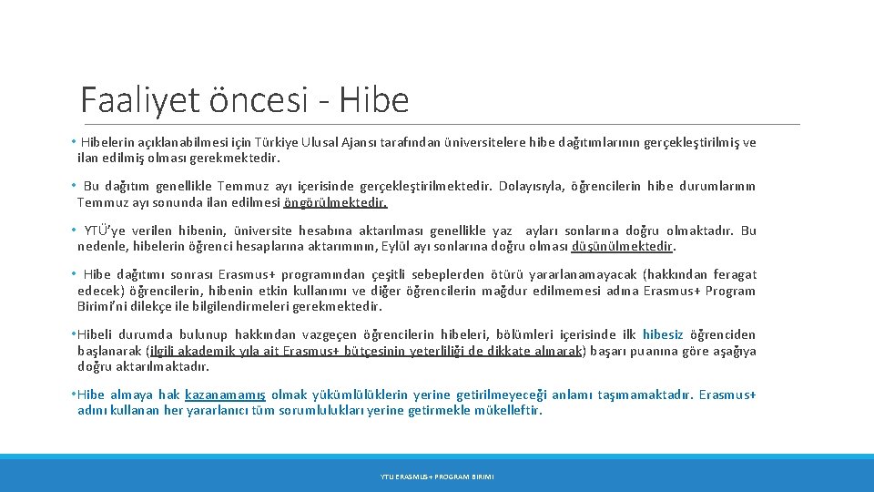 Faaliyet öncesi - Hibe • Hibelerin açıklanabilmesi için Türkiye Ulusal Ajansı tarafından üniversitelere hibe Faaliyet öncesi - Hibe • Hibelerin açıklanabilmesi için Türkiye Ulusal Ajansı tarafından üniversitelere hibe