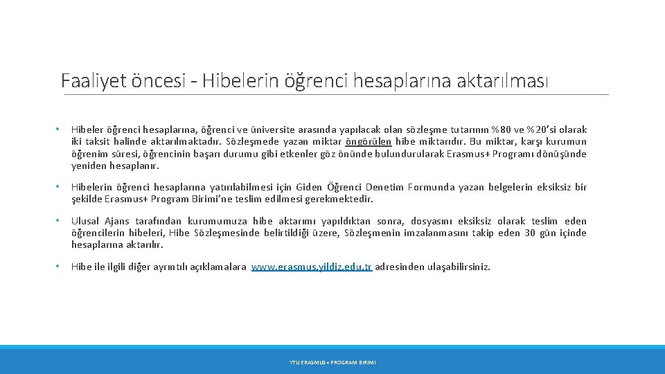 Faaliyet öncesi - Hibelerin öğrenci hesaplarına aktarılması • Hibeler öğrenci hesaplarına, öğrenci ve üniversite Faaliyet öncesi - Hibelerin öğrenci hesaplarına aktarılması • Hibeler öğrenci hesaplarına, öğrenci ve üniversite