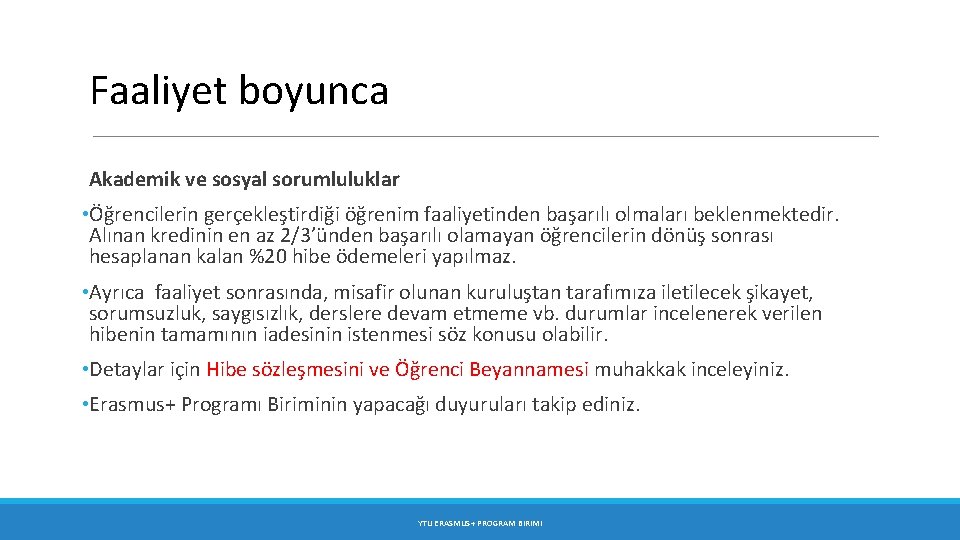 Faaliyet boyunca Akademik ve sosyal sorumluluklar • Öğrencilerin gerçekleştirdiği öğrenim faaliyetinden başarılı olmaları beklenmektedir.