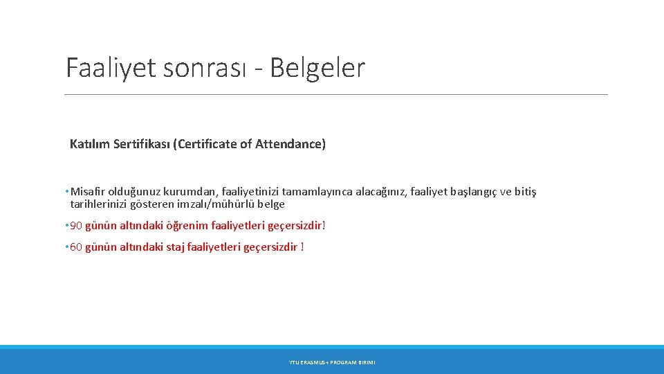 Faaliyet sonrası - Belgeler Katılım Sertifikası (Certificate of Attendance) • Misafir olduğunuz kurumdan, faaliyetinizi