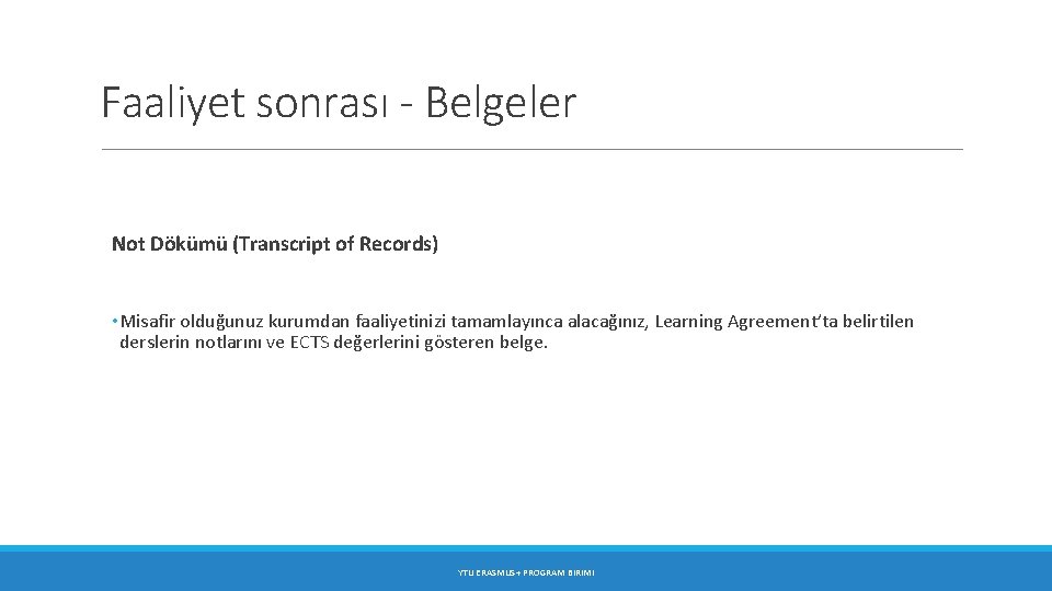 Faaliyet sonrası - Belgeler Not Dökümü (Transcript of Records) • Misafir olduğunuz kurumdan faaliyetinizi