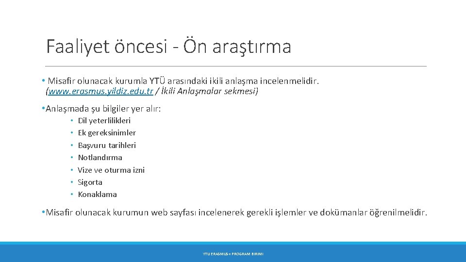 Faaliyet öncesi - Ön araştırma • Misafir olunacak kurumla YTÜ arasındaki ikili anlaşma incelenmelidir.