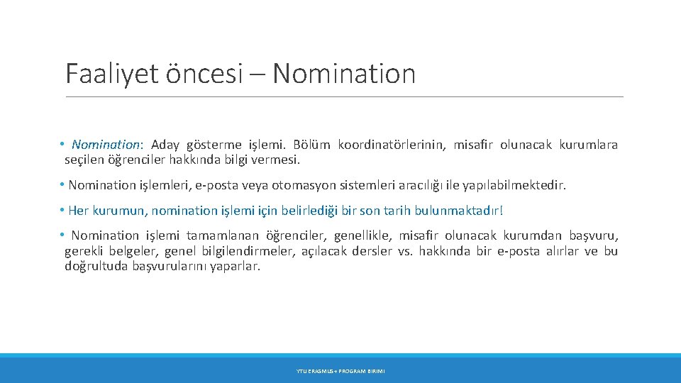 Faaliyet öncesi – Nomination • Nomination: Aday gösterme işlemi. Bölüm koordinatörlerinin, misafir olunacak kurumlara