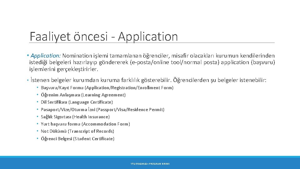 Faaliyet öncesi - Application • Application: Nomination işlemi tamamlanan öğrenciler, misafir olacakları kurumun kendilerinden