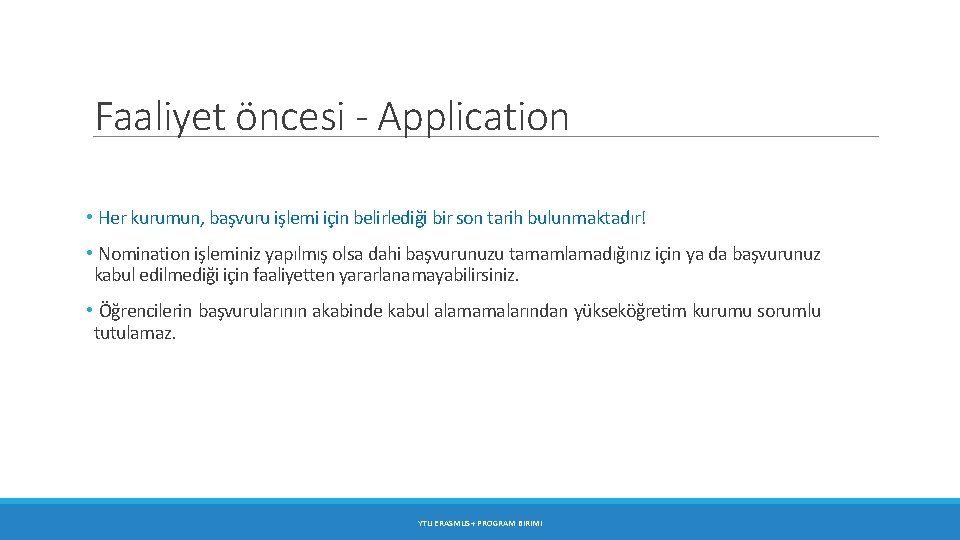 Faaliyet öncesi - Application • Her kurumun, başvuru işlemi için belirlediği bir son tarih