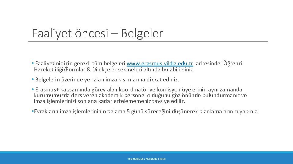 Faaliyet öncesi – Belgeler • Faaliyetiniz için gerekli tüm belgeleri www. erasmus. yildiz. edu.